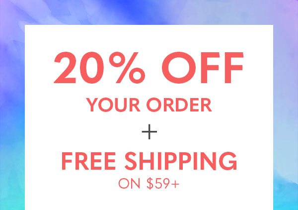 20% off your order + Free Shipping on $59+