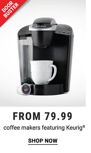 Doorbuster - Coffee makers featuring Keurig from $79.99. Shop Now.