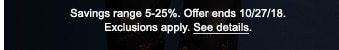 Savings range 5-25%. OFfer ends 10/27/18. Exclusions apply. See details.