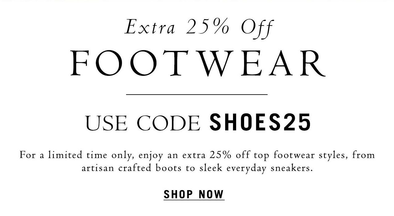 Take an Extra 25% Off Select Footwear Styles with code SHOES25 for a Limited Time Only