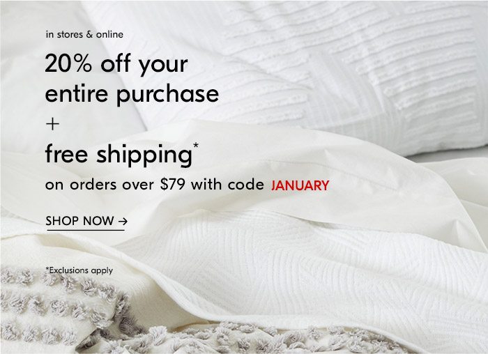 20% off your entire purchase + free shipping* on orders over $79 with code JANUARY SHOP NOW
