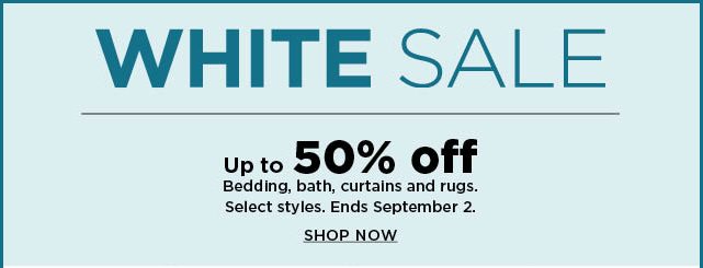 shop the white sale and save up to 50% off bedding, bath, curtains, and rugs. select styles. ends se