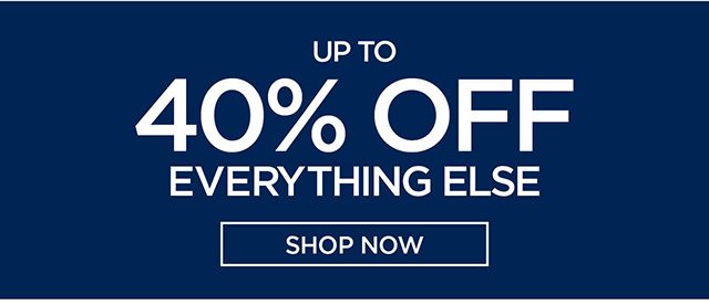 Up to 40% Off Everything Else