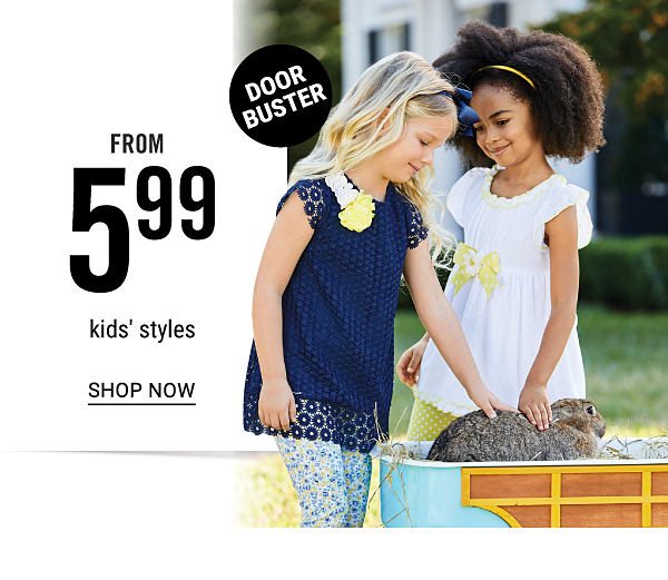 Doorbuster - Kids' styles from $5.99. Shop Now.