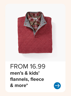 From 16.99 men's and kids' flannels, fleece and more.