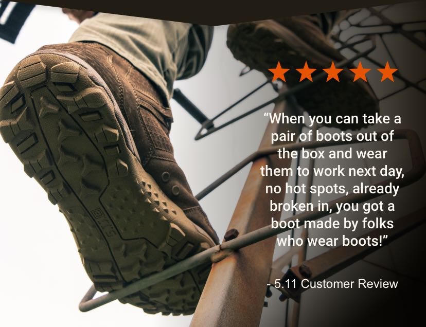 โWhen you can take a pair of boots out of the box and wear them to work next day, no hot spots, already broken in, you got a boot made by folks who wear boots!โ