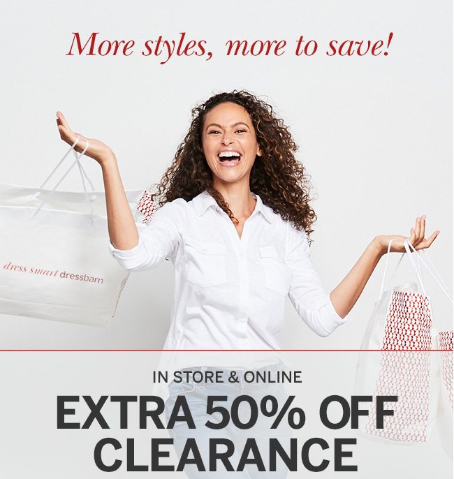 More styles, More to save! IN STORE & ONLINE EXTRA 50% OFF CLEARANCE. Select styles. Prices as marked.