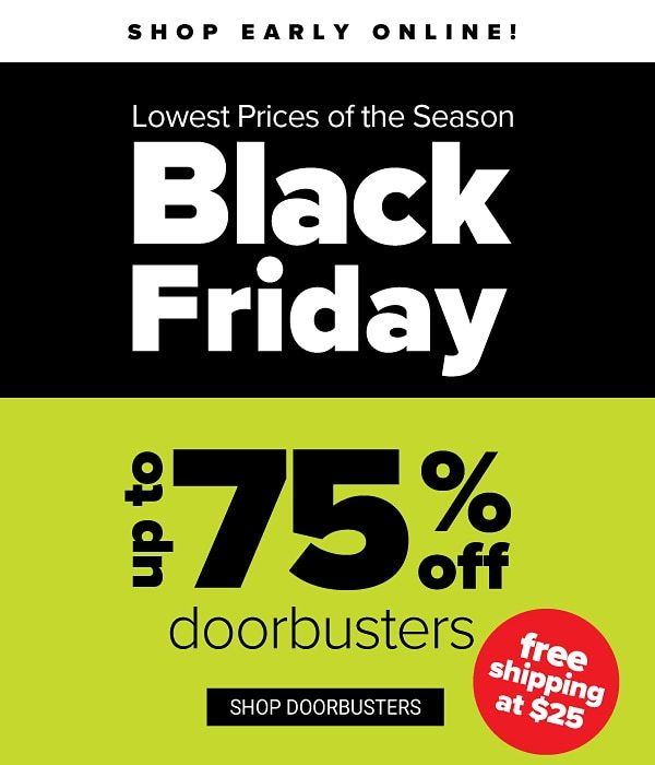 Lowest Prices of the Season - Black Friday! Up to 75% off Doorbusters - Shop Doorbusters