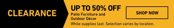 Up to 50 percent OFF Patio Furniture and Outdoor Decor. While supplies last. Selection varies by location.
