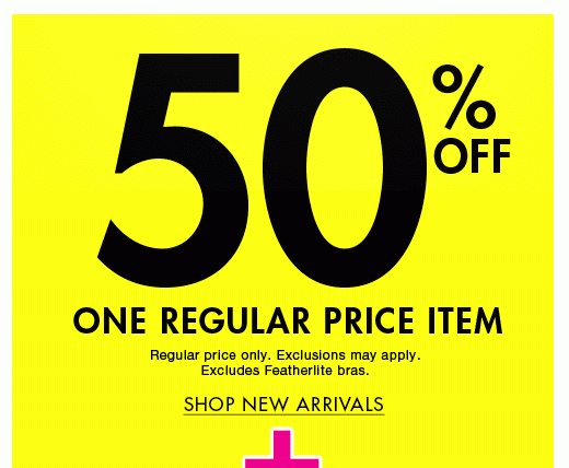 50% off one regular price item. Regular price only. Excludes Feather-Lite bras. Shop New Arrivals.