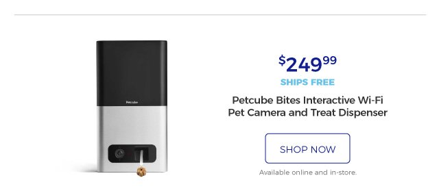 Petcube Bites Interactive Wi-Fi Pet Camera and Treat Dispenser | $249.99 | ships free | shop now | Available online and in-store.