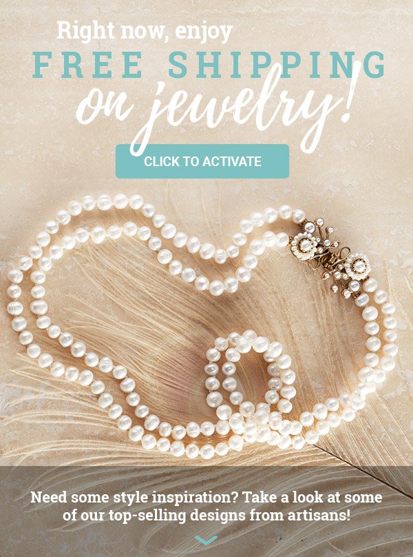 Right now, enjoy free shipping on jewelry! CLICK TO ACTIVATE