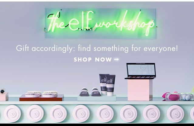 The e.l.f. workshop. Gift accordingly: find something for everyone! Shop Now