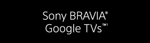 Sony BRAVIA® Google TVs™¹