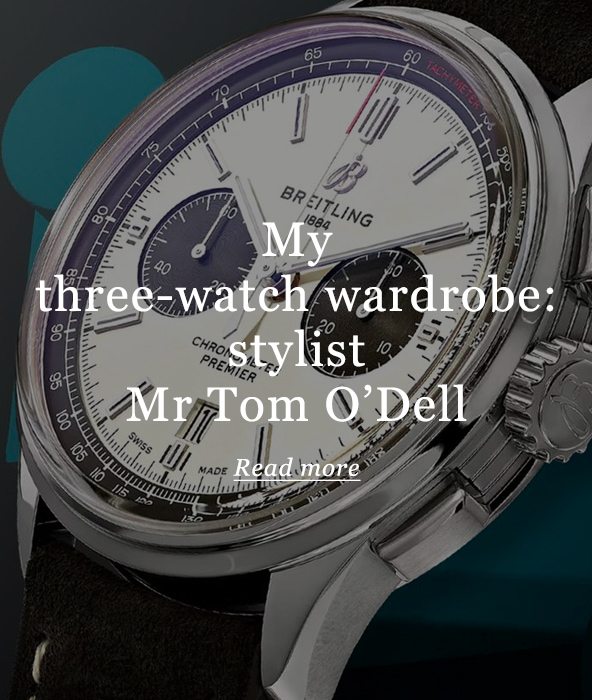 My three-watch wardrobe: stylist Mr Tomm O'Dell Read more