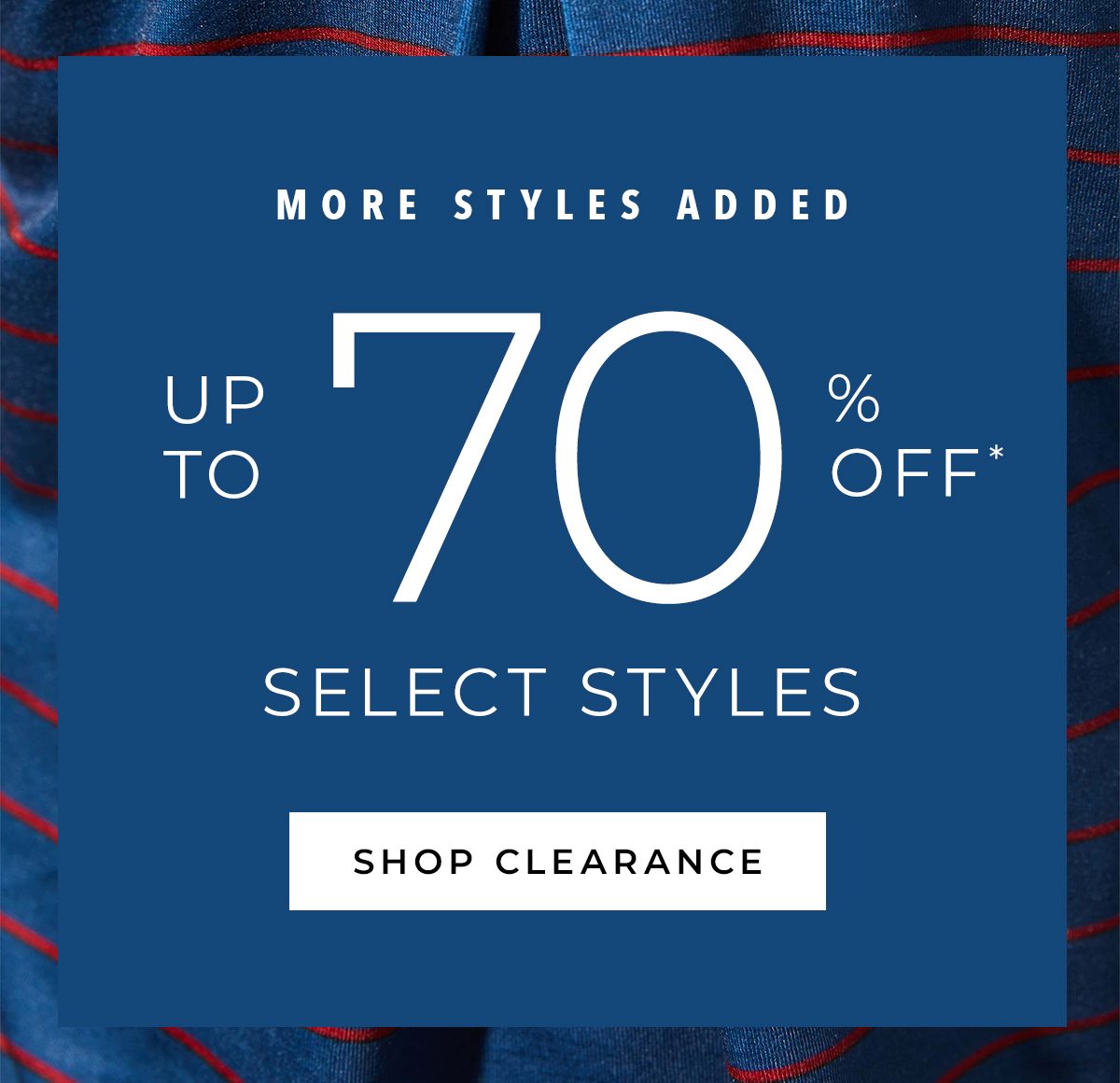 Spring Clearance - Now Up to 70 Percent Off Select Styles.