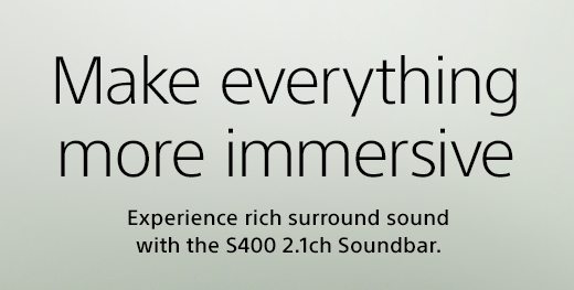 Make everything more immersive | Experience rich surround sound with the S400 2.1ch Soundbar.