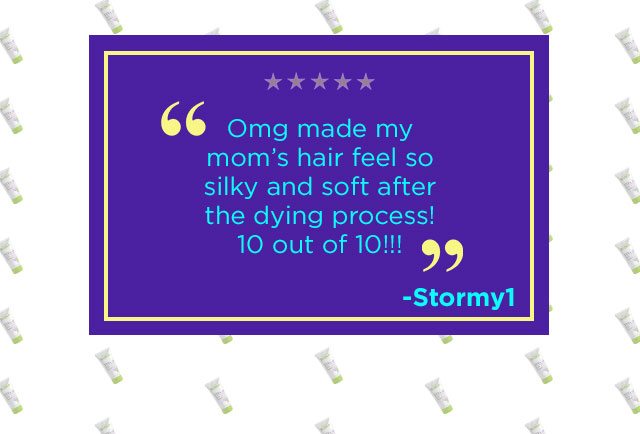 "Omg made my mom's hair feel so silky and soft after the dying process! 10 out of 10!!!" -Stormy1