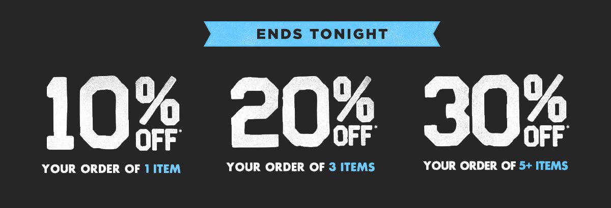 Up to 30% off ends tonight!