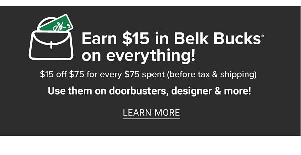 Earn $15 in Belk Bucks on everything. Learn more.