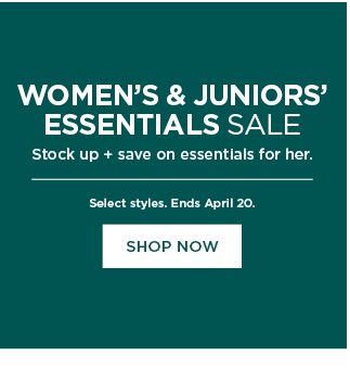 Women's and Juniors' Essentials Sale. shop now.