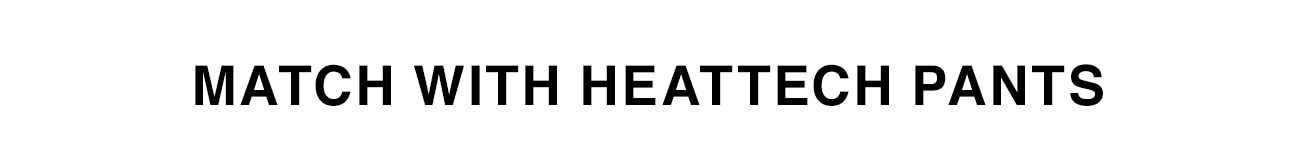 MATCH WITH HEATTECH PANTS