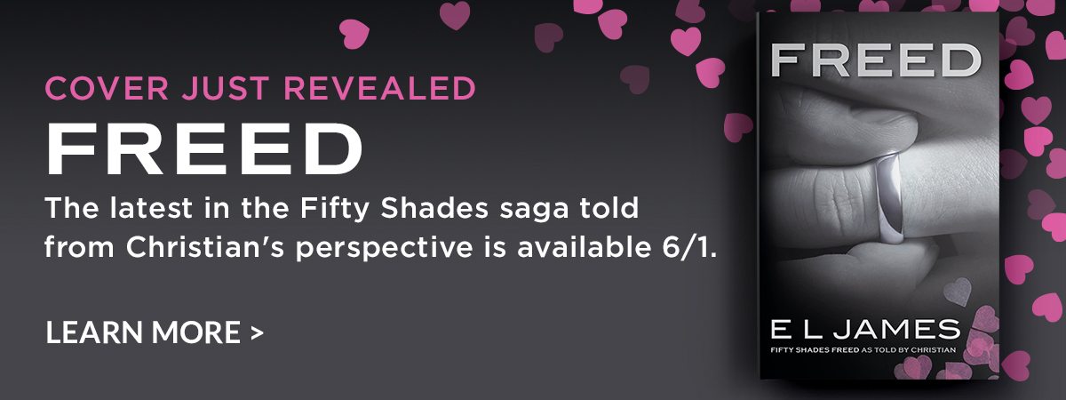 COVER JUST REVEALED! <em>Freed</em>. The latest in the Fifty Shades saga told from Christian's perspective is available 6/1. LEARN MORE