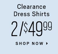 Clearance dress shirts 2 for $49.99