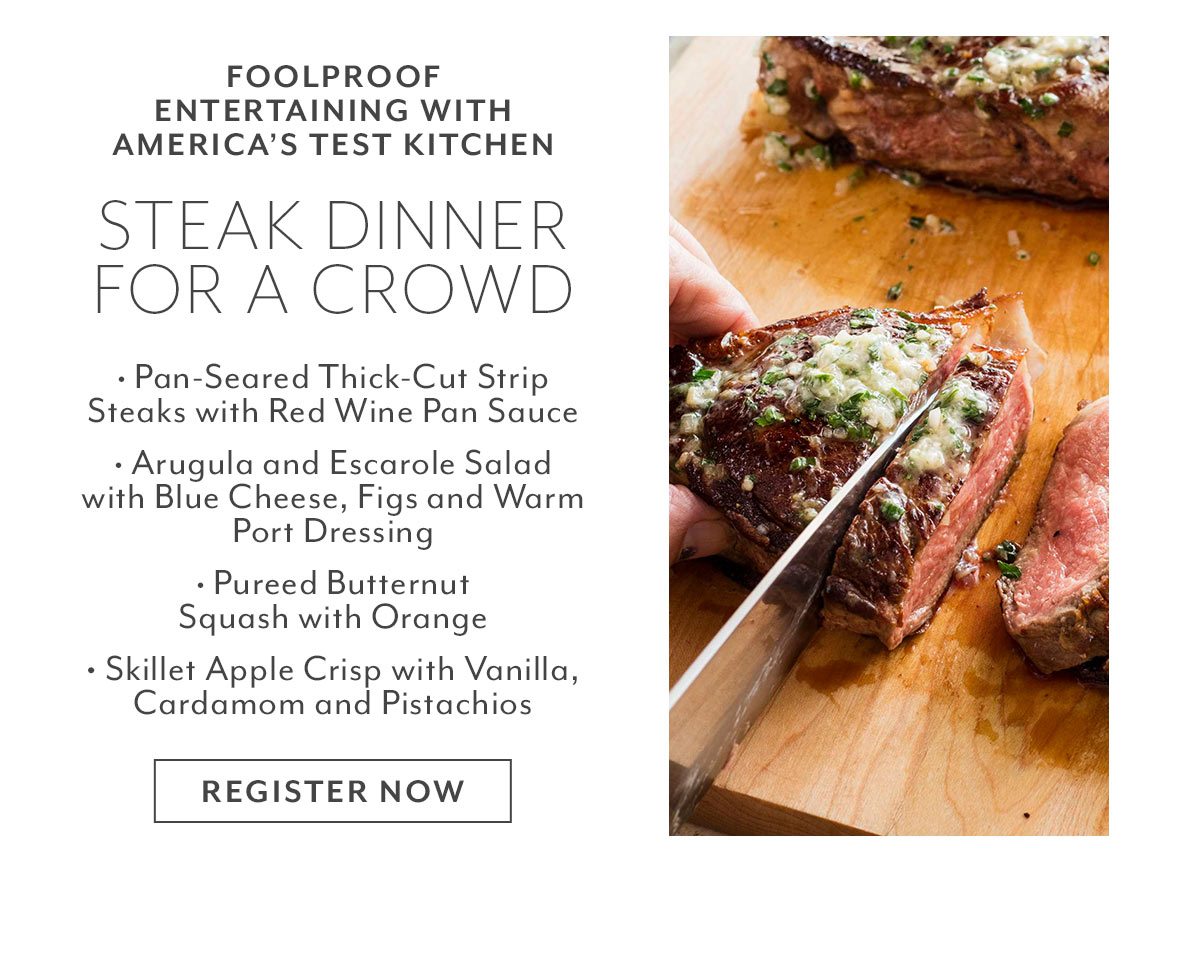 Class: Foolproof Entertaining with America's Test Kitchen: Steak Dinner for a Crowd
