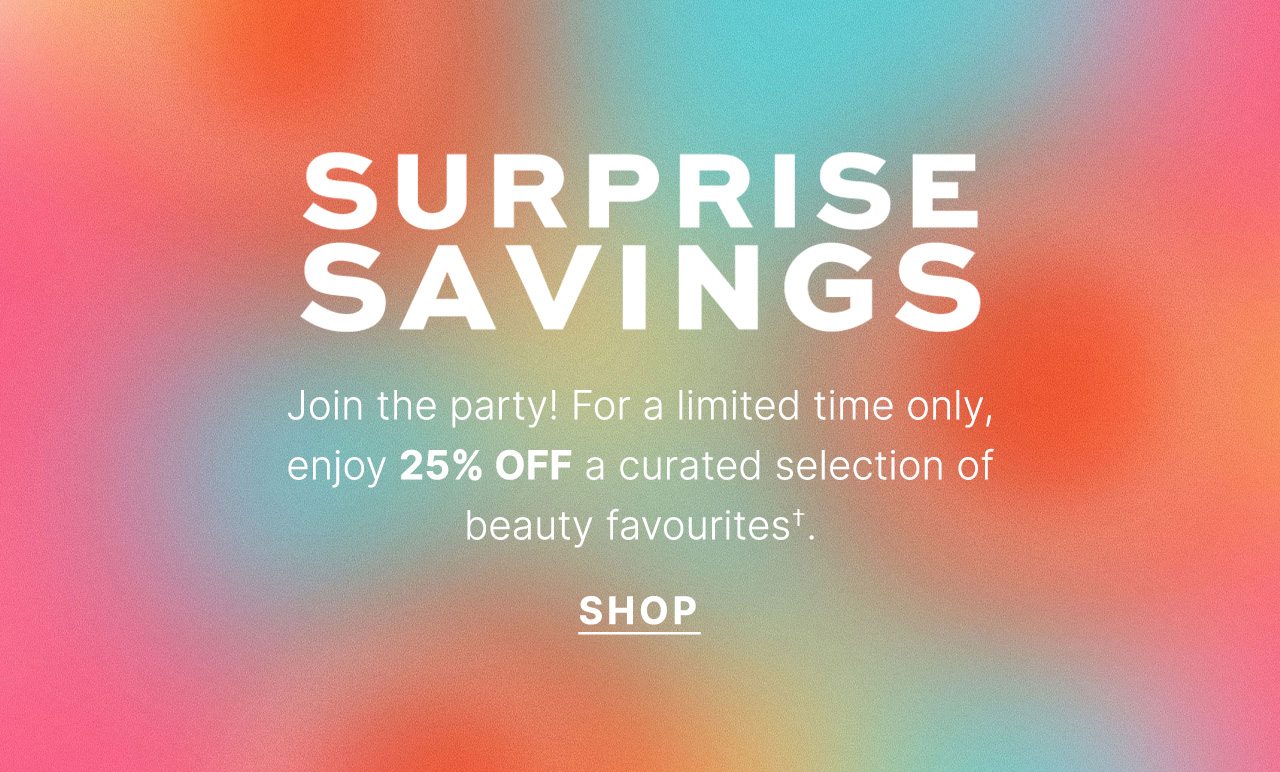 Join the party! For a limited time only, enjoy 25% OFF a curated selection of beauty favourites†.