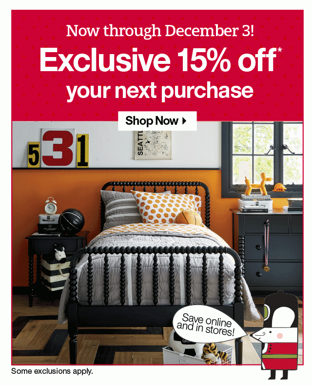 Hurry, Ends Today! Exclusive 15% off* your next purchase. Shop Now. Some exclusions apply.