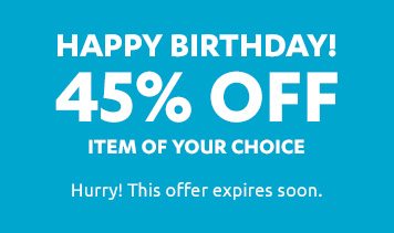 Happy Birthday! Save 45% off an item of your choice. Hurry! This offer expires soon.