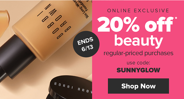 Online Exclusive. 20% off beauty regular-priced purchases. *excludes fragrances. Use code: SUNNYGLOW. Shop Now.