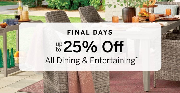 Final Days: Up to 25% Off All Dining & Entertaining*
