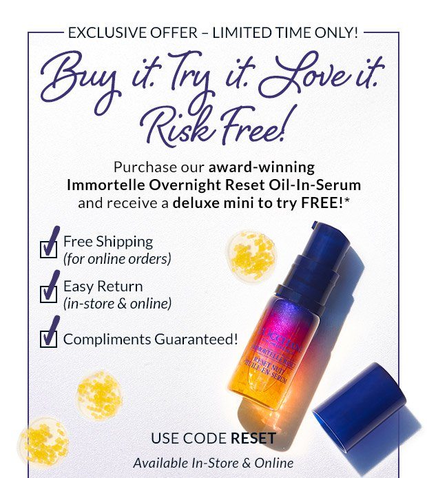 Try Our Immortelle Overnight Reset Oil-In-Serum FREE* USE CODE RESET.