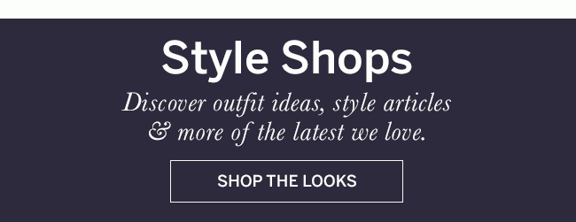 Style Shops. Discover outfit ideas, style articles & more of the latest we love.