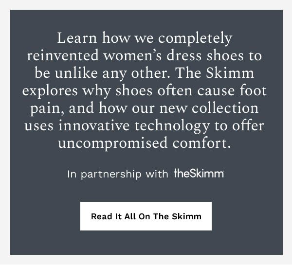 Learn how we completely reinvented women's dress shoes to be unlike any other. | READ IT ALL ON THE SKIMM