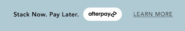 Stack Now. Pay Later with Afterpay.