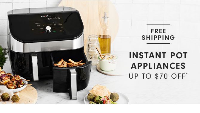 INSTANT POT APPLIANCES UP TO $70 OFF*