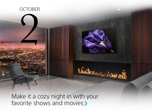 OCTOBER 2 | Sony MASTER Series TVs | Make it a cozy night in with your favorite shows and movies