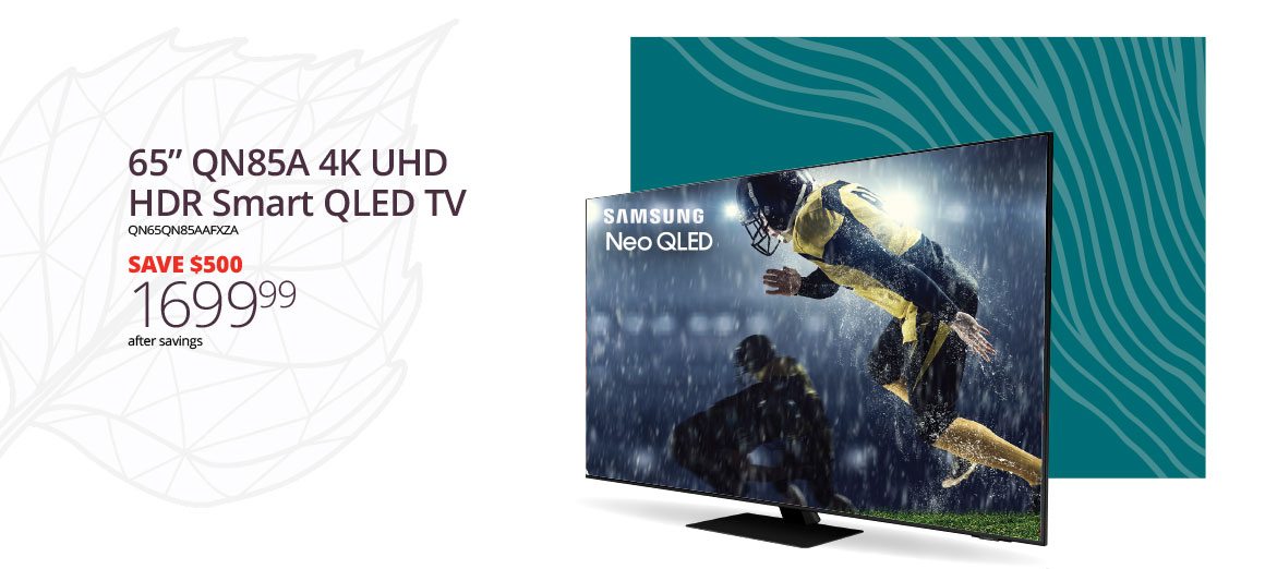 65” QN85A 4K UHD HDR Smart QLED TV | QN65QN85AAFXZA | SAVE $500 | 1699.99 after savings