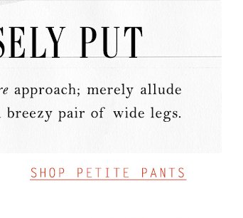 Shop petite pants.