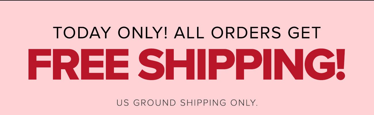 Today Only! All Order Ship Free 