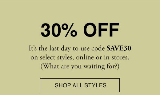 30% OFF. SHOP ALL STYLES