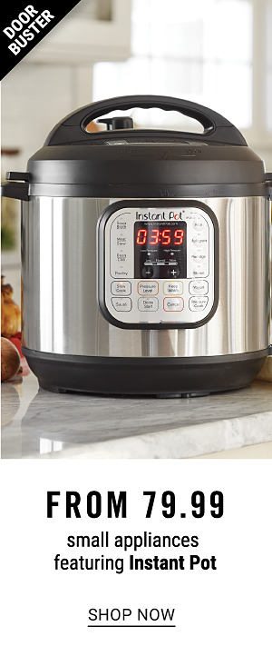 Doorbuster - Small appliances featuring Instant Pot from $79.99. Shop Now.