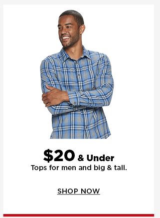 $20 and under tops for men and big and tall. shop now.
