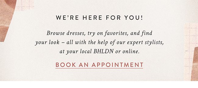 we're here for you! book a store or virtual appointment.