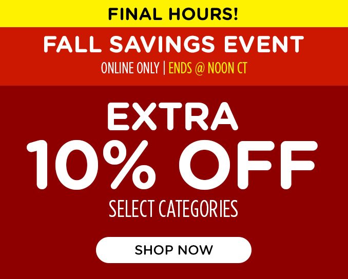 Final hours Fall Savings Event! Extra 10% off select categories