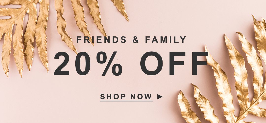 Friends & Family 20% OFF