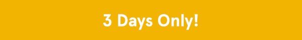 3 Days Only!